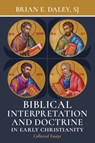 Biblical Interpretation and Doctrine in Early Christianity: Collected Essays - Brian E. Daley - 9780802883421