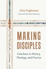 Making Disciples - Alex Fogleman - 9780802883858