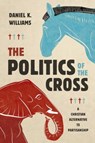 The Politics of the Cross - Daniel K Williams - 9780802884688