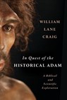 In Quest of the Historical Adam: A Biblical and Scientific Exploration - William Lane Craig - 9780802884909