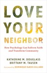Love Your Neighbor: How Psychology Can Enliven Faith and Transform Community - Katherine M. Douglass - 9780802885234