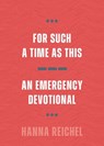 For Such A Time As This: An Emergency Devotional - Hanna Reichel - 9780802885920