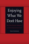 Enjoying What We Don't Have - Todd McGowan - 9780803245112