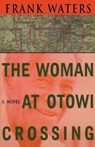 The Woman at Otowi Crossing - Frank Waters - 9780804008938