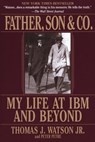 Father, Son & Co. - Thomas J. Watson ; Peter Petre - 9780804150903
