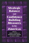 Strategic Balance and Confidence Building Measures in the Americas - Joseph S. Tulchin ; Francisco Rojas Aravena - 9780804736077