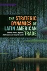 The Strategic Dynamics of Latin American Trade - Vinod Aggarwal ; Joseph S. Tulchin ; Ralph Espach - 9780804749008