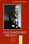 Our Shadowed Present - CLARK,  J. C. D. - 9780804751490