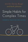 Simple Habits for Complex Times - Jennifer Garvey Berger ; Keith Johnston - 9780804799430