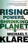 Rising Powers, Shrinking Planet - Michael T. Klare - 9780805089219