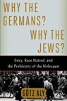 WHY THE GERMANS WHY THE JEWS - Gotz Aly - 9780805097009