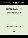 Benjamin Disraeli - Adam Kirsch - 9780805242614