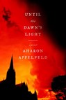 Until the Dawn's Light - Aharon Appelfeld - 9780805243000