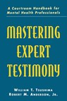 Mastering Expert Testimony - William T. Tsushima ; Jr. Anderson ; Robert M. Anderson - 9780805818895
