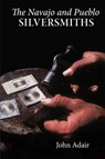 The Navajo and Pueblo Silversmiths - John Adair - 9780806122151