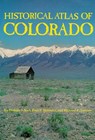 Historical Atlas of Colorado - Thomas J. Noel ; Paul F. Mahoney ; Richard E. Stevens - 9780806125916