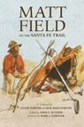 Matt Field on the Santa Fe Trail - Matthew C. Field ; Clyde Porter ; Mae Reed Porter - 9780806127163