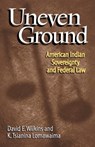 Uneven Ground - David E. Wilkins ; K. Tsianina Lomawaima - 9780806133959