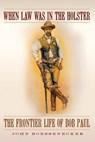 When Law Was in the Holster - John Boessenecker - 9780806142852
