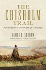 The Chisholm Trail - James E. Sherow - 9780806160535
