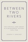 Between Two Rivers - Joseph P. Sanchez - 9780806194080
