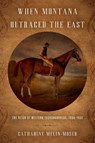 When Montana Outraced the East: The Reign of Western Thoroughbreds, 1886-1900 - Catharine Melin-Moser - 9780806195315