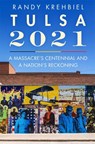 Tulsa, 2021: A Massacre's Centennial and a Nation's Reckoning - Randy Krehbiel - 9780806195322