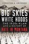 Big Skies, White Hoods - Christine Kimberly Erickson - 9780806195377