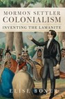 Mormon Settler Colonialism Volume 25 - Elise Boxer - 9780806196046