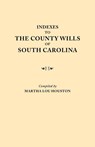 Indexes to the County Wills of South Carolina. This Volume Contains a Separate Index Compiled from the W.P.A. Copies of Each of the County Will Books, Except Those of Charleston County Will Books, in the South Carolina Collection of the University - Martha Lou Houston - 9780806301853