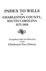 Index to Wills of Charleston County, South Carolina, 1671-1868 - Charleston Free Library - 9780806305912