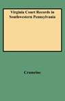 Virginia Court Records in Southwestern Pennsylvania - Crumrine - 9780806306247