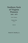 Northern Neck of Virginia Pioneers, 1642-1675. In Six Volumes. Volume One: A-C - Robert K. Headley - 9780806321424