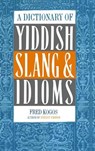 A Dictionary of Yiddish Slang & Idioms - Fred Kogos - 9780806503479