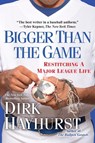 BIGGER THAN THE GAME - Dirk Hayhurst - 9780806534879