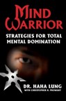 Mind Warrior: - Dr. Haha Lung ; Christopher B. Prowant - 9780806535845
