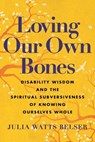 Loving Our Own Bones - Julia Watts Belser - 9780807006764