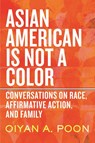 Asian American Is Not a Color - OiYan A. Poon - 9780807013625