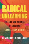 Radical Unlearning - Lewis Raven Wallace - 9780807014882