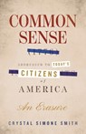 Common Sense (1776), Addressed to Today's Citizens of America - Crystal Simone Smith - 9780807023389