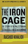 The Iron Cage: The Story of the Palestinian Struggle for Statehood - Rashid Khalidi - 9780807024157