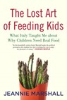 The Lost Art of Feeding Kids - Jeannie Marshall - 9780807033005