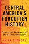 Central America’s Forgotten History - Aviva Chomsky - 9780807055410