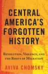 Central America's Forgotten History - Aviva Chomsky - 9780807056547
