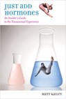Just Add Hormones: An Insider's Guide to the Transsexual Experience - Matt Kailey - 9780807079591