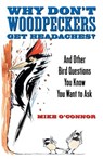Why Don't Woodpeckers Get Headaches? - Mike O'Connor - 9780807085899