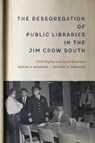 The Desegregation of Public Libraries in the Jim Crow South - Shirley A. Wiegand ; Wayne A. Wiegand - 9780807168677
