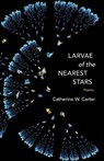 Larvae of the Nearest Stars - Catherine W. Carter - 9780807169889
