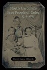 North Carolina's Free People of Color, 1715-1885 - Warren Eugene Milteer Jr. - 9780807171769