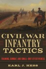 Civil War Infantry Tactics: Training, Combat, and Small-Unit Effectiveness - Earl J. Hess - 9780807179581